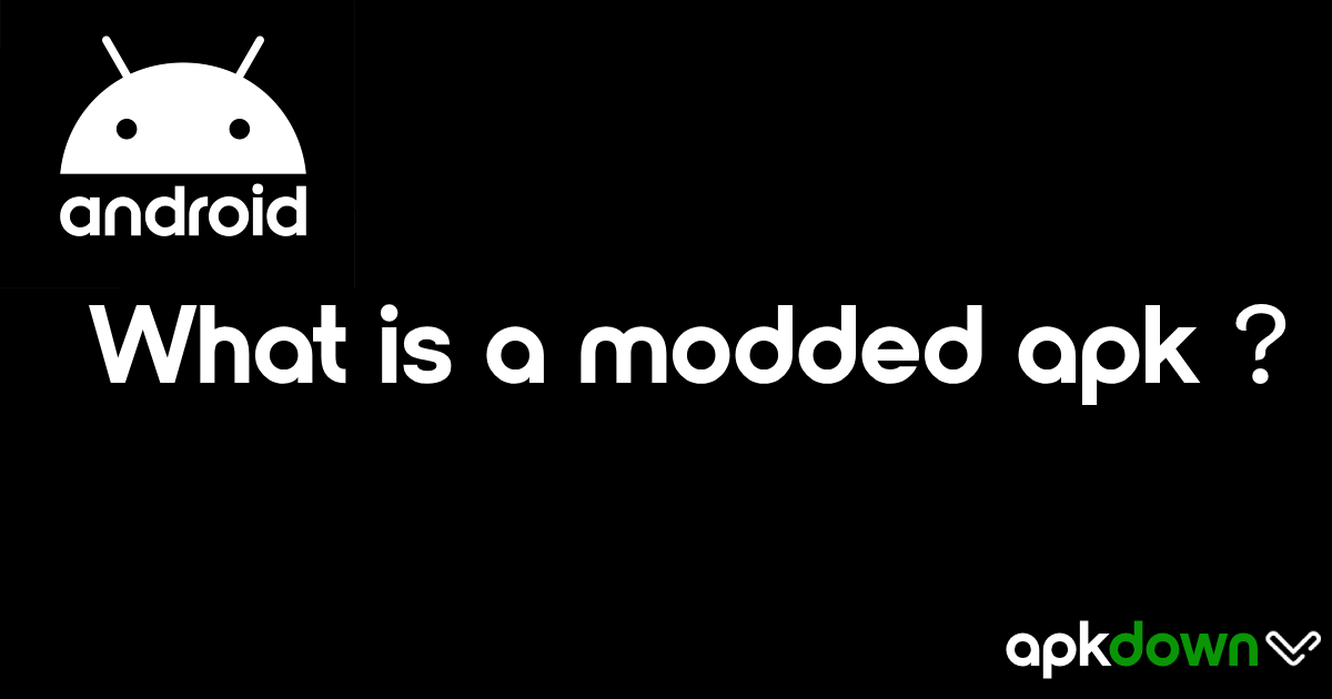 What is a modded APK?